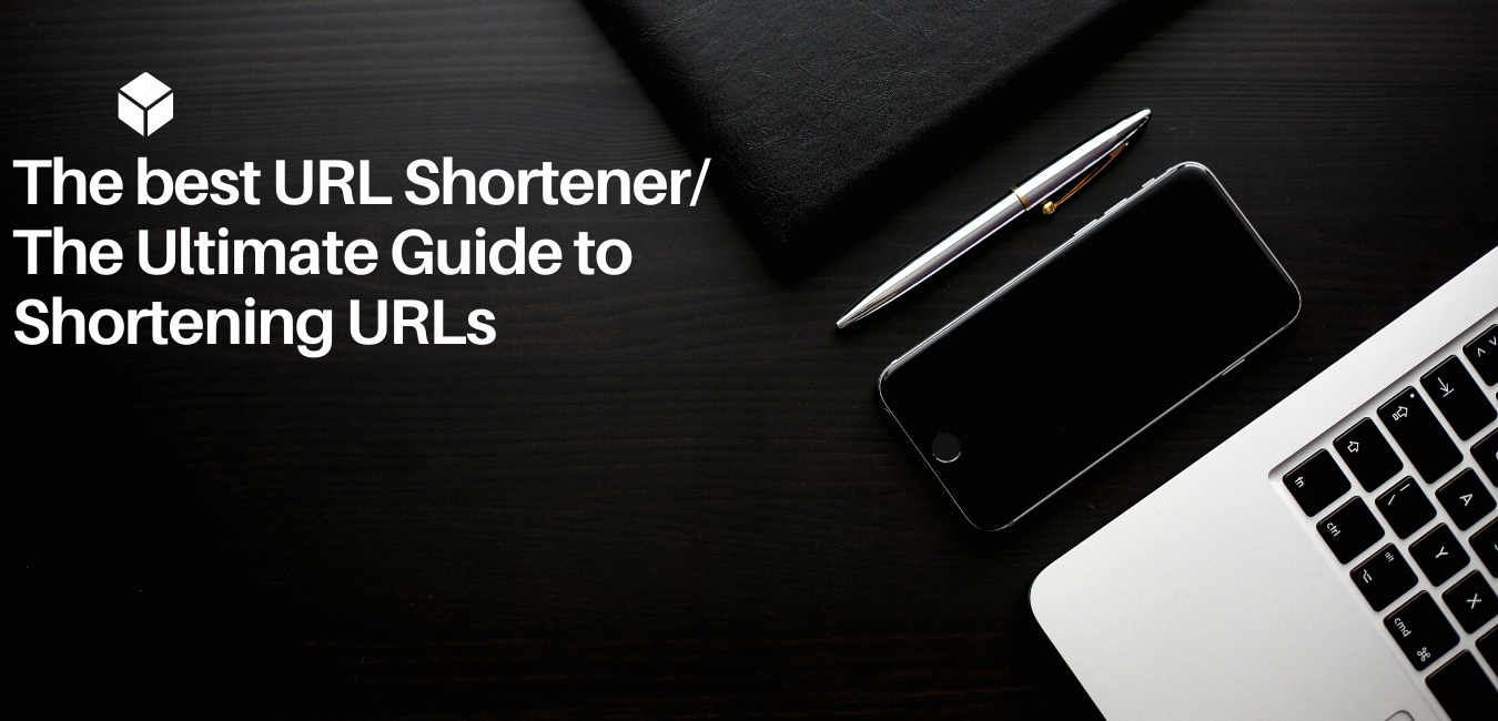 The best URL Shortener / The Ultimate Guide to Shortening URLs